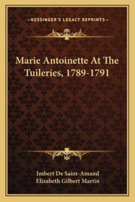 Marie Antoinette At The Tuileries, 1789-1791 1163277797 Book Cover