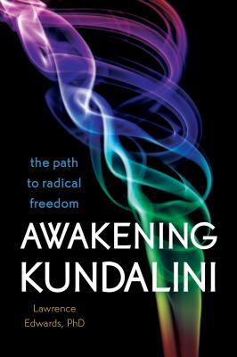Awakening Kundalini: The Path to Radical Freedom 1604079320 Book Cover