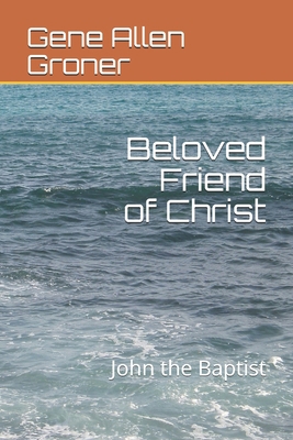 Beloved Friend of Christ: John the Baptist B085KK6KZC Book Cover