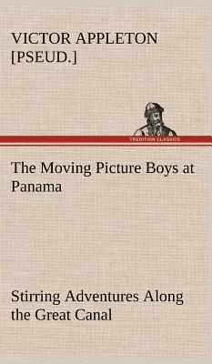 The Moving Picture Boys at Panama Stirring Adve... 3849180034 Book Cover