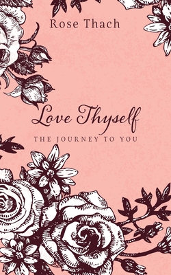 Love Thyself: The Journey to You 1630509469 Book Cover