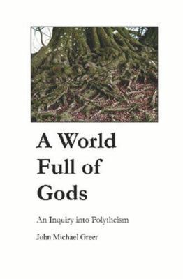 A World Full of Gods: An Inquiry into Polytheism 0976568101 Book Cover