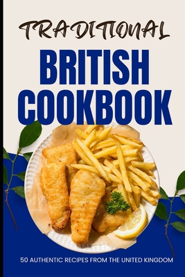 Traditional British Cookbook: 50 Authentic Reci... B0CWKR11T6 Book Cover