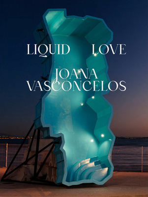 Joana Vasconcelos: Liquid Love 841893462X Book Cover