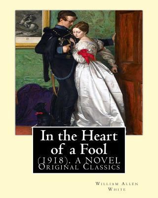 In the Heart of a Fool (1918). By: William Alle... 1537666541 Book Cover