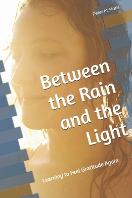 Between the Rain and the Light: Learning to Fee... B0FXNPMLXB Book Cover