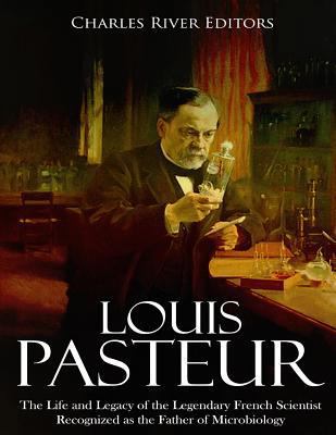 Louis Pasteur: The Life and Legacy of the Legen... 1987491963 Book Cover