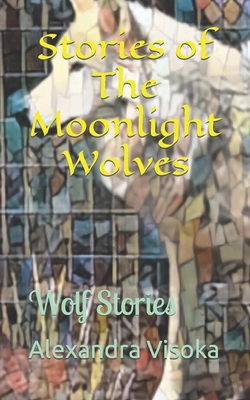 Stories of The Moonlight Wolves: Wolf Stories B0C2S6BNZN Book Cover