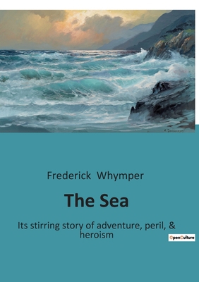 The Sea: Its stirring story of adventure, peril... B0BQD1X547 Book Cover