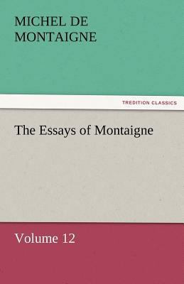 The Essays of Montaigne - Volume 12 3842452543 Book Cover