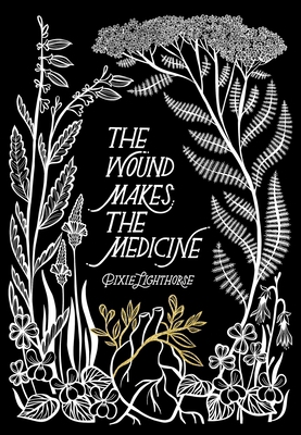 The Wound Makes the Medicine: Elemental Remedia... 1955905436 Book Cover