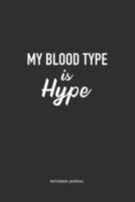 Paperback My Blood Type Is Hype : A 6x9 Inch Journal Notebook Diary with a Bold Text Font Slogan on a Matte Cover and 120 Blank Lined Pages Book