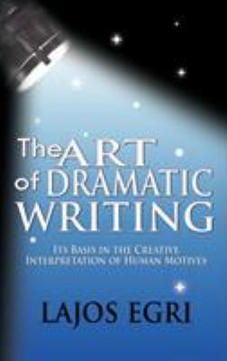 The Art Of Dramatic Writing: Its Basis In The C... 160796130X Book Cover