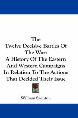 The Twelve Decisive Battles Of The War: A Histo... 1432658417 Book Cover