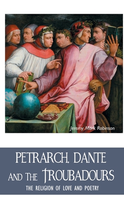Petrarch, Dante and the Troubadours: The Religi... 1861717881 Book Cover