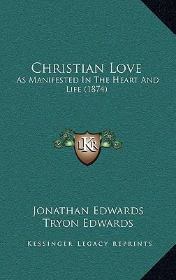 Christian Love: As Manifested In The Heart And ... 1166675092 Book Cover