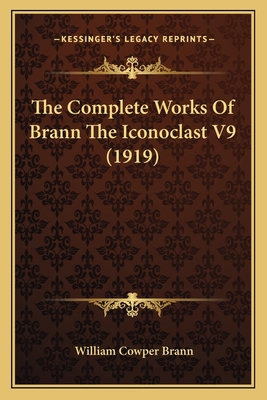 The Complete Works Of Brann The Iconoclast V9 (... 1166185176 Book Cover