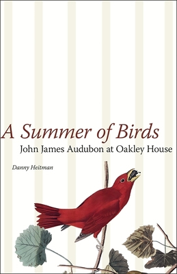 A Summer of Birds: John James Audubon at Oakley... 0807133302 Book Cover