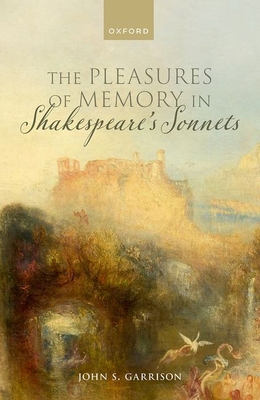 The Pleasures of Memory in Shakespeare's Sonnets 0198857713 Book Cover