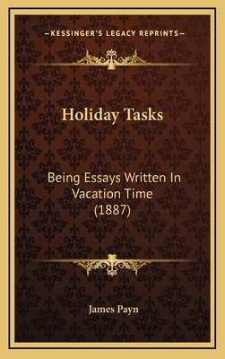 Holiday Tasks: Being Essays Written in Vacation... 1164747746 Book Cover