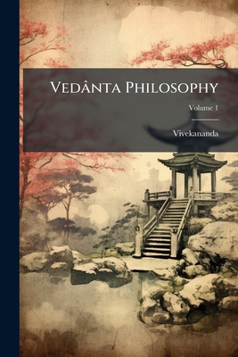 Vedânta Philosophy; Volume 1 1279554754 Book Cover