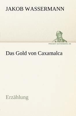 Das Gold Von Caxamalca [German] 3842412738 Book Cover