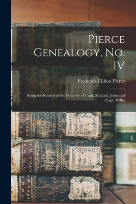 Pierce Genealogy, no. IV: Being the Record of t... 1015471145 Book Cover