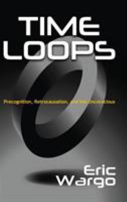 Time Loops: Precognition, Retrocausation, and t... 194950106X Book Cover