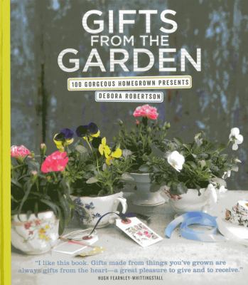 Gifts from the Garden: 100 Gorgeous Homegrown P... 1906868921 Book Cover
