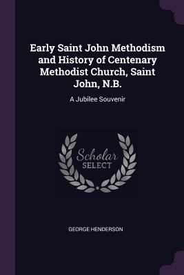 Early Saint John Methodism and History of Cente... 1378680855 Book Cover