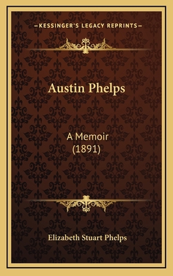 Austin Phelps: A Memoir (1891) 1164760440 Book Cover
