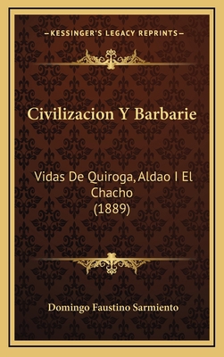 Civilizacion Y Barbarie: Vidas De Quiroga, Alda... [Spanish] 1168240697 Book Cover