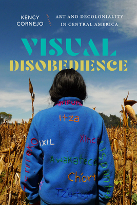 Visual Disobedience: Art and Decoloniality in C... 1478030542 Book Cover