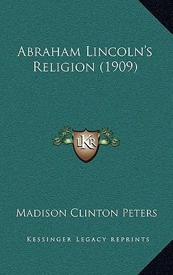 Abraham Lincoln's Religion (1909) 1168905958 Book Cover
