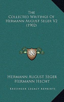 The Collected Writings of Hermann August Seger ... 1165243644 Book Cover