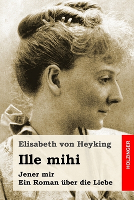 Ille mihi: Jener mir. Ein Roman ?ber die Liebe [German] B087CSWRGP Book Cover