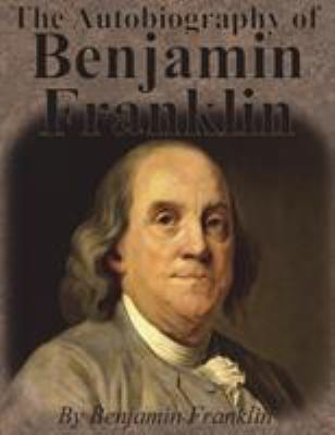 The Autobiography of Benjamin Franklin 1640320032 Book Cover