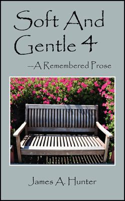 Soft And Gentle 4: ---A Remembered Prose 1432771469 Book Cover