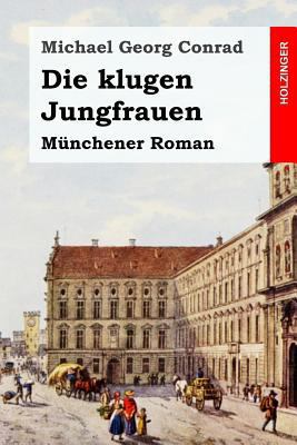 Die klugen Jungfrauen: Münchener Roman [German] 1530192013 Book Cover
