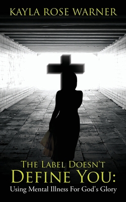 The Label Doesn't Define You: Using Mental Illn... 1545677794 Book Cover