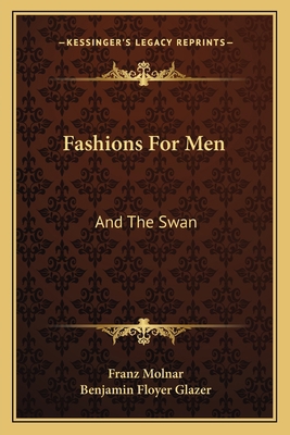 Fashions For Men: And The Swan: Two Plays (1922) 1164643959 Book Cover