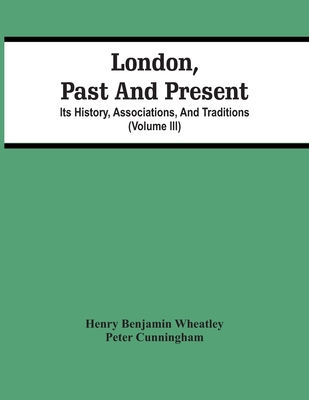 London, Past And Present; Its History, Associat... 9354447864 Book Cover