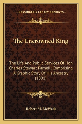 The Uncrowned King the Uncrowned King: The Life... 1163917222 Book Cover