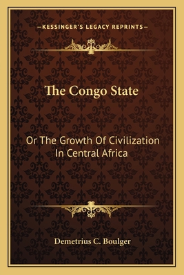 The Congo State: Or The Growth Of Civilization ... 1163632899 Book Cover