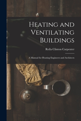 Heating and Ventilating Buildings; a Manual for... 1017569851 Book Cover