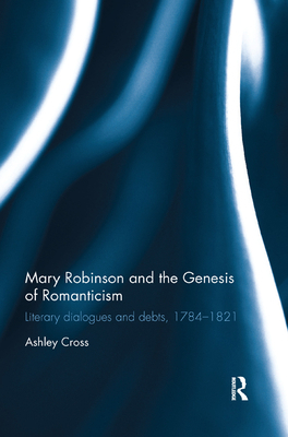 Mary Robinson and the Genesis of Romanticism: L... 0367346737 Book Cover