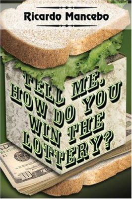 Tell Me, How Do You Win the Lottery? 1413740456 Book Cover