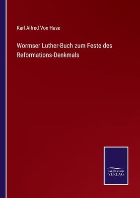 Wormser Luther-Buch zum Feste des Reformations-... [German] 3752519762 Book Cover