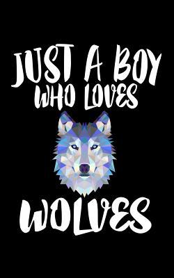 Just A Boy Who Loves Wolves: Animal Nature Coll... 1079082484 Book Cover