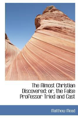 The Almost Christian Discovered; Or, the False ... 1115216848 Book Cover